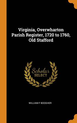 Virginia, Overwharton Parish Register, 1720 to 1760, Old Stafford