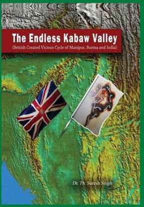 The Endless Kabaw Valley - British Created Visious Cycle of Manipur, Burma and India