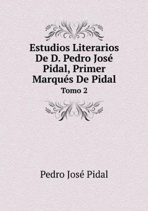 Estudios Literarios De D. Pedro Jose Pidal, Primer Marques De Pidal Tomo 2