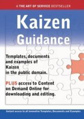 Kaizen Guidance - Real World Application, Templates, Documents, and Examples of the Use of Kaizen in the Public Domain. Plus Free Access to Membership