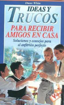 Ideas y Trucos Para Recibir Amigos En Casa