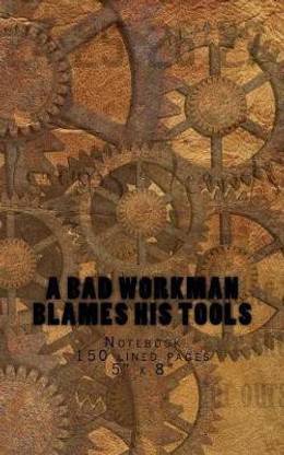 A Bad Workman Blames His Tools