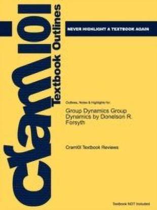 Outlines & Highlights for Group Dynamics Group Dynamics by Donelson R. Forsyth