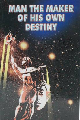 Man: The Maker Of His Own Destiny