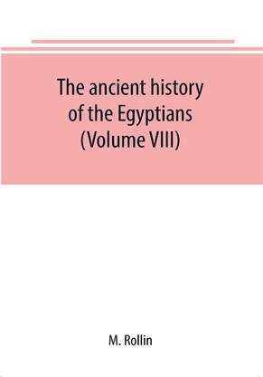 The ancient history of the Egyptians, Carthaginians, Assyrians, Medes and Persians, Grecians and Macedonians (Volume VIII)