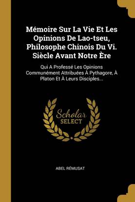 Memoire Sur La Vie Et Les Opinions De Lao-tseu, Philosophe Chinois Du Vi. Siecle Avant Notre Ere