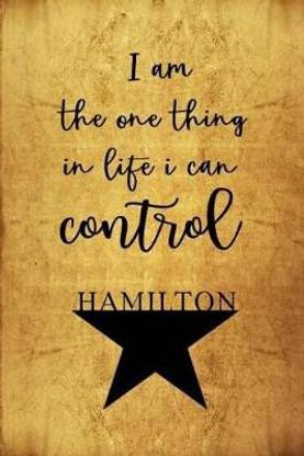 I Am The One Thing In Life I Can Control - Hamilton
