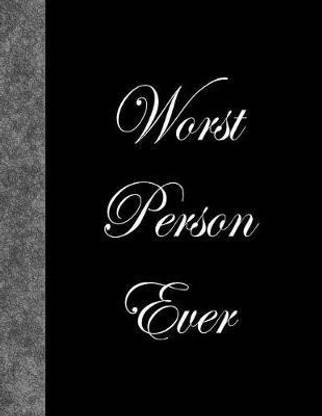 Worst Person Ever