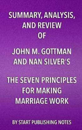 Summary, Analysis, and Review of John M. Gottman and Nan Silver's the Seven Principles for Making Marriage Work