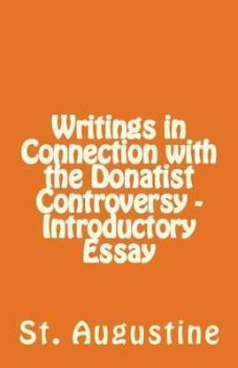 Writings in Connection with the Donatist Controversy - Introductory Essay