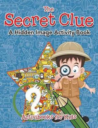 The Secret Clue The Hidden Image Activity Book