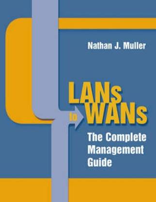 LANs to WANs: The Complete Management Guide  - The Complete Management Guide