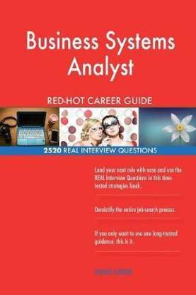 Business Systems Analyst RED-HOT Career Guide; 2520 REAL Interview Questions