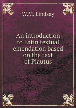 An introduction to Latin textual emendation based on the text of Plautus