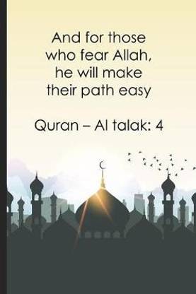 And for those who fear Allah, he will make their path easy ? Quran ? Al talak 4