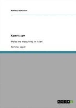 Kane's Son. Males and Masculinity in 'Alien'