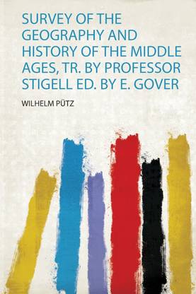 Survey of the Geography and History of the Middle Ages, Tr. by Professor Stigell Ed. by E. Gover
