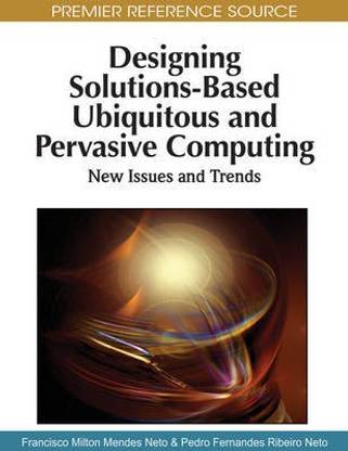 Designing Solutions-Based Ubiquitous and Pervasive Computing: New Issues and Trends