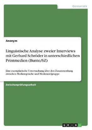 Linguistische Analyse zweier Interviews mit Gerhard Schroeder in unterschiedlichen Printmedien (Bunte/SZ)