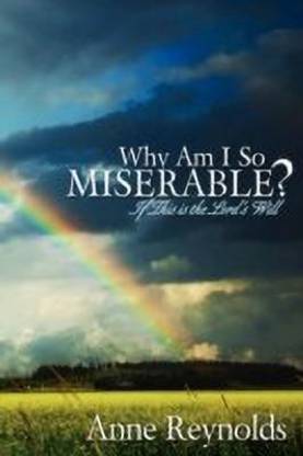 Why Am I So Miserable? If This Is the Lord's Will