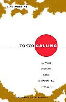 Tokyo Calling: Japanese Overseas Radio Broadcasting 1937-1945