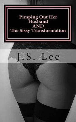 Pimping Out Her Husband (Complete Series) and the Sissy Transformation (Comple
