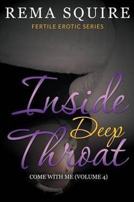 Inside Deep Throat: Come with Me (Fertile Erotic Series Volume 4)
