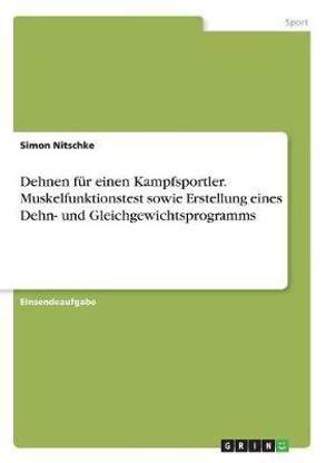 Dehnen fuer einen Kampfsportler. Muskelfunktionstest sowie Erstellung eines Dehn- und Gleichgewichtsprogramms