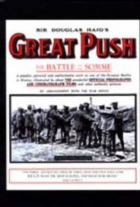Sir Douglas Haig's Great Push. The Battle of the Somme