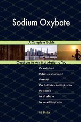 Sodium Oxybate; A Complete Guide