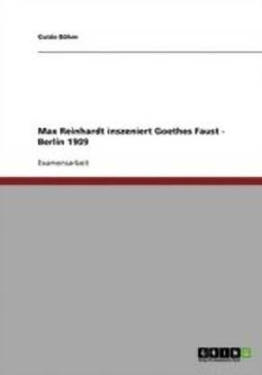 Max Reinhardt inszeniert Goethes Faust - Berlin 1909