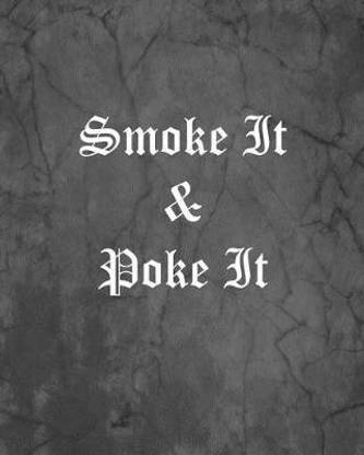 Smoke It & Poke It