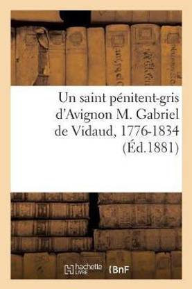 Un saint penitent-gris d'Avignon M. Gabriel de Vidaud, 1776-1834