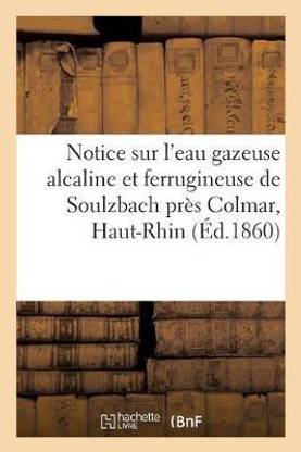 Notice Sur l'Eau Gazeuse Alcaline Et Ferrugineuse de Soulzbach, Pres Colmar, Haut-Rhin