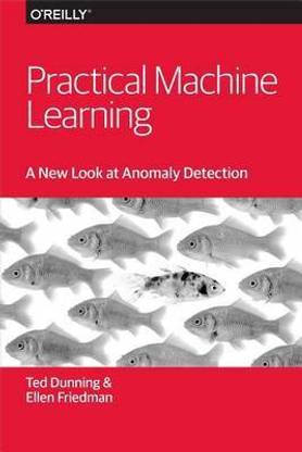 Practical Machine Learning: A New Look at Anomaly Detection