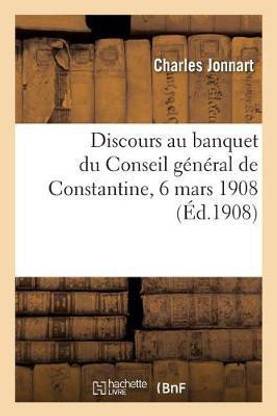 Discours Au Banquet Du Conseil General de Constantine, 6 Mars 1908