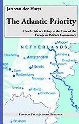 The Atlantic Priority. Dutch Defence Policy at the Time of the European Defence Community
