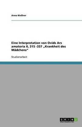 Eine Interpretation von Ovids Ars amatoria II, 315 -337 "Krankheit des Madchens