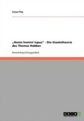 "Homo homini lupus" - Die Staatstheorie des Thomas Hobbes