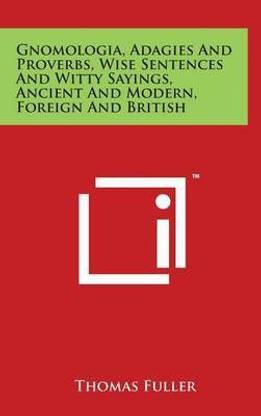 Gnomologia, Adagies And Proverbs, Wise Sentences And Witty Sayings, Ancient And Modern, Foreign And British