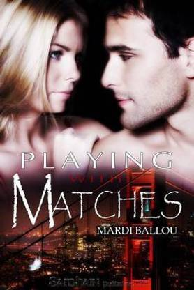 Playing with Matches