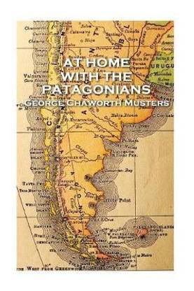 George Chaworth Musters - At Home with the Patagonians