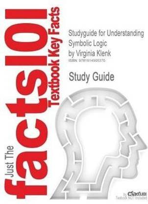 Studyguide for Understanding Symbolic Logic by Klenk, Virginia, ISBN 9780132051521