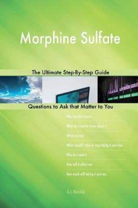 Morphine Sulfate; The Ultimate Step-By-Step Guide