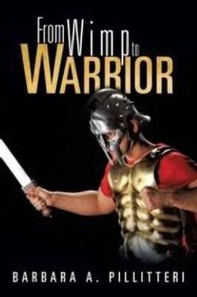 From Wimp to Warrior