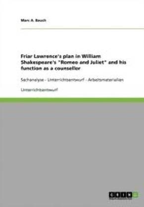 Friar Lawrence's plan in William Shakespeare's Romeo and Juliet and his function as a counsellor