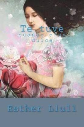 Te tuve cuando eras dulce
