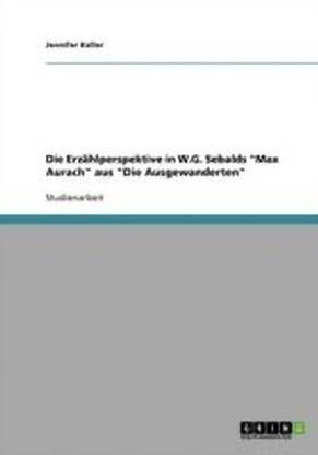 Die Erzahlperspektive in W.G. Sebalds "Max Aurach" aus "Die Ausgewanderten"
