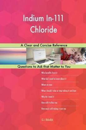 Indium In-111 Chloride; A Clear and Concise Reference