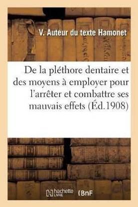de la Plethore Dentaire Et Des Moyens A Employer Pour l'Arreter Et Combattre Ses Mauvais Effets